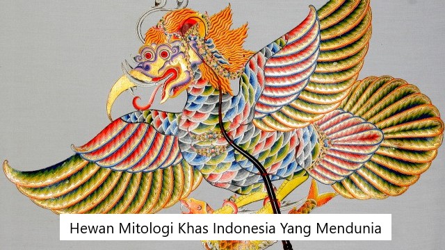 Hewan Mitologi Khas Indonesia Yang Mendunia
